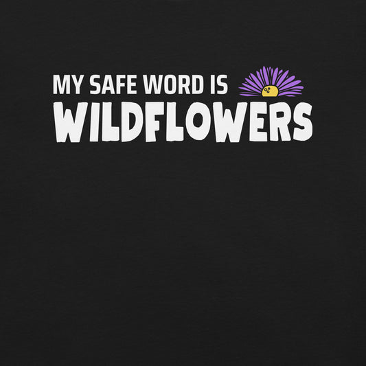 Black t-shirt with 'MY SAFE WORD IS WILDFLOWERS' text.