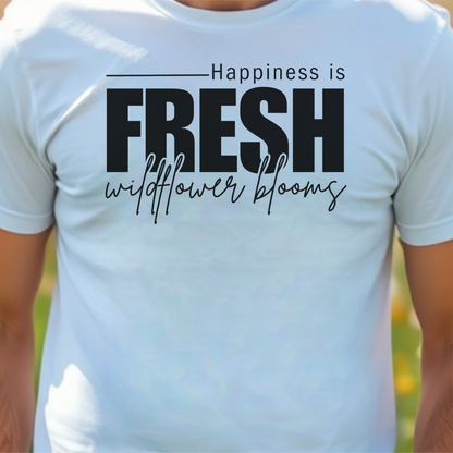 White t-shirt with text 'Happiness is fresh wildflower blooms'.