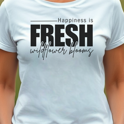 White t-shirt with text 'Happiness is fresh wildflower blooms'.