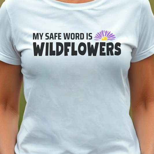 White t-shirt with 'My Safe Word is Wildflowers' text and flower graphic.