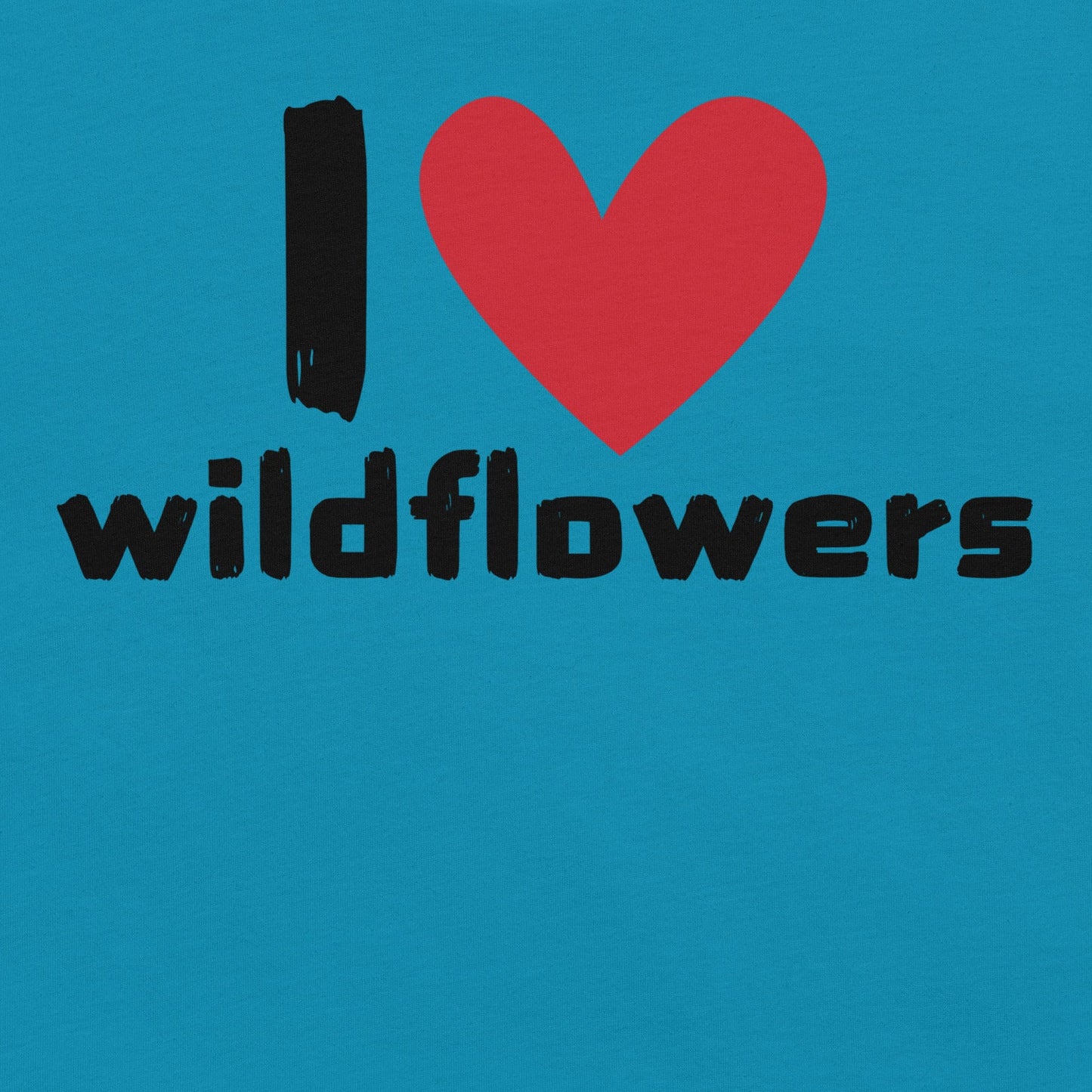 Aqua t-shirt with Text 'I ❤️ wildflowers' with a heart.