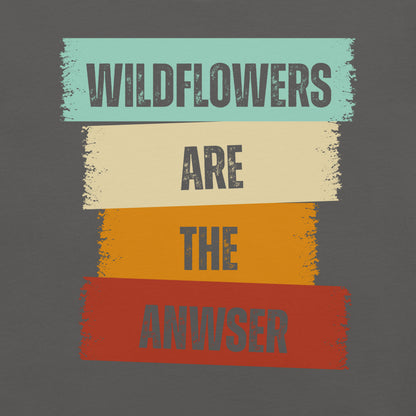 Asphalt gray t-shirt with text 'WILDFLOWERS ARE THE ANWSER'