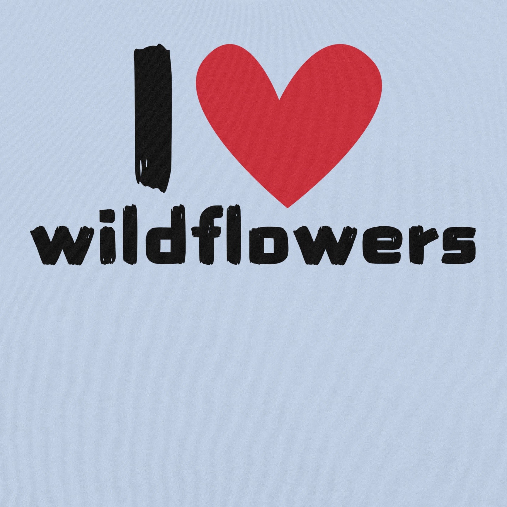 Baby Blue t-shirt with Text 'I ❤️ wildflowers' with a heart.