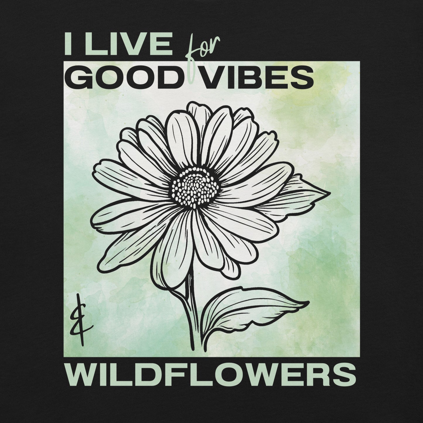 Black t-shirt with flower illustration and 'I Live for Good Vibes & Wildflowers' text.