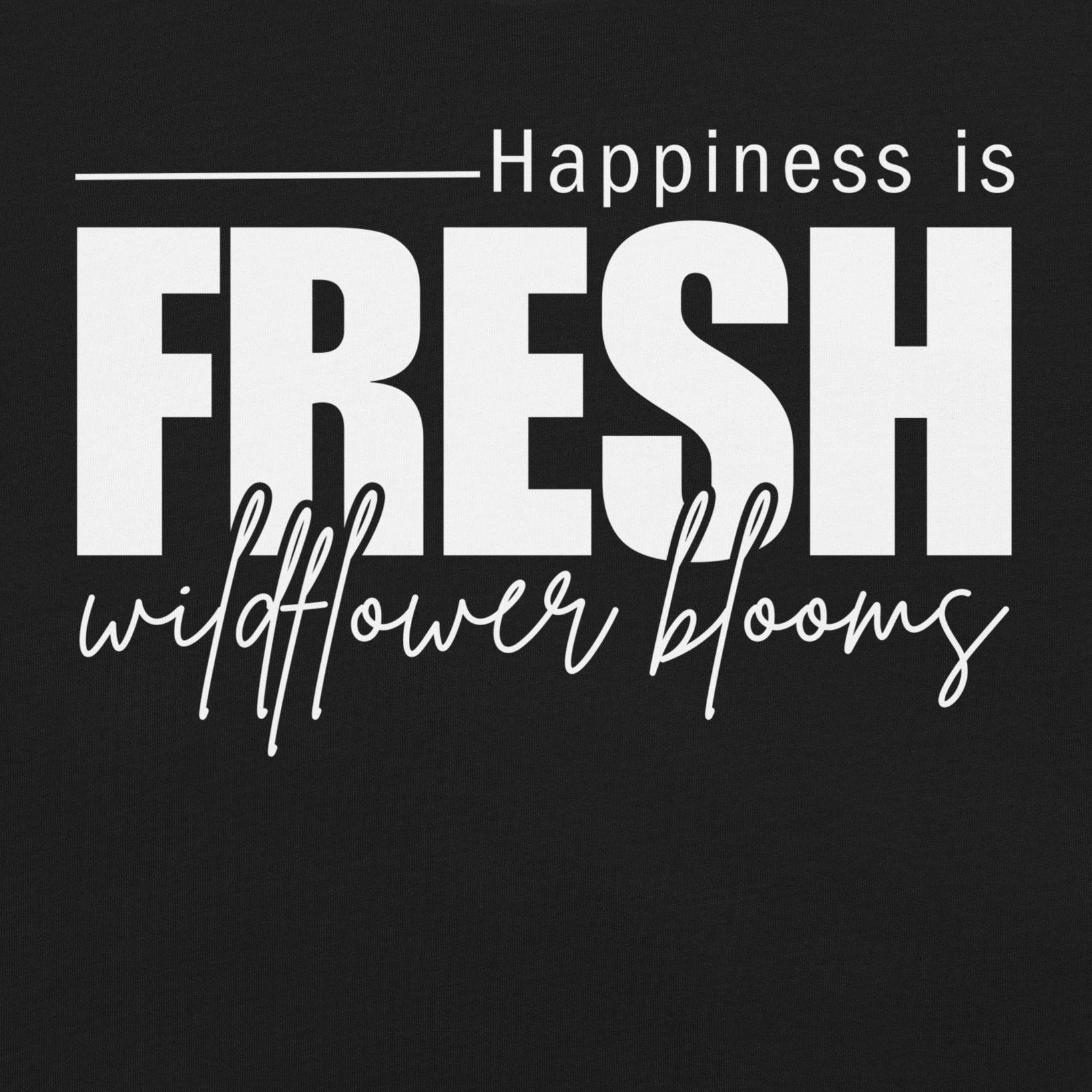 Black text 'Happiness is Fresh wildflower blooms'