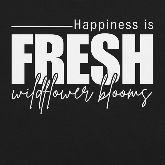 Black text 'Happiness is Fresh wildflower blooms'