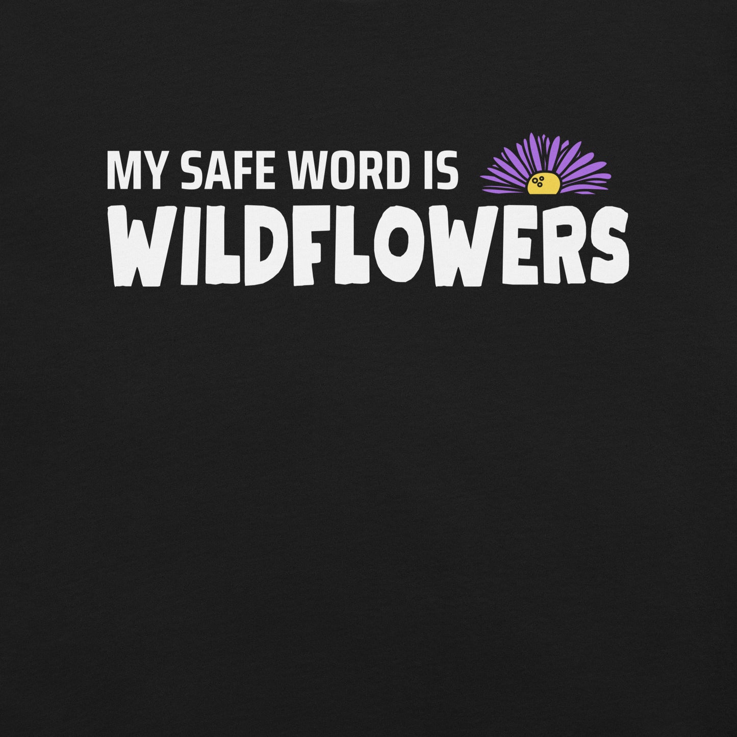 Black t-shirt with 'MY SAFE WORD IS WILDFLOWERS' text.