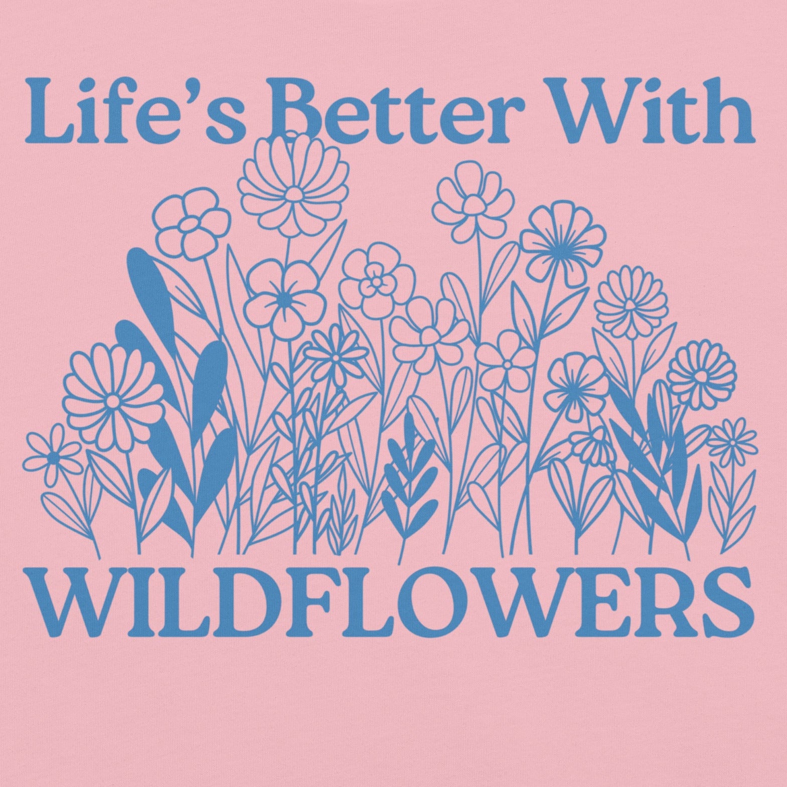 Pink t-shirt with floral design and 'Life's Better With Wildflowers' text.