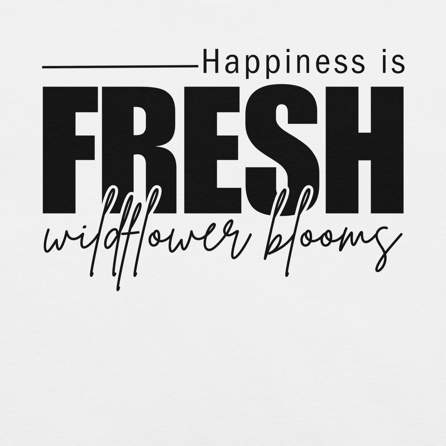 White t-shirt with text "happiness is fresh wildflower blooms".